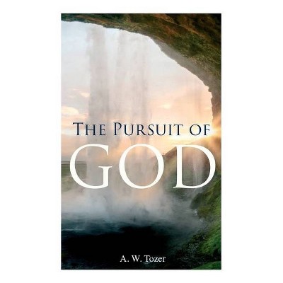 The Pursuit of God - by  A W Tozer (Paperback)