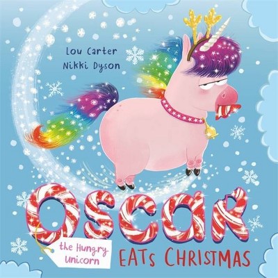 Oscar the Hungry Unicorn Eats Christmas - by  Lou Carter (Hardcover)