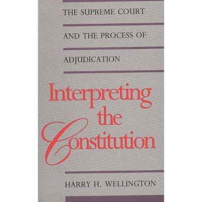Interpreting the Constitution - (Yale Contemporary Law) by  Harry H Wellington (Paperback)