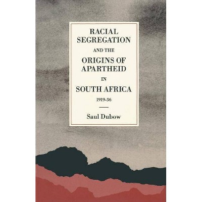 Racial Segregation and the Origins of Apartheid in South Africa, 1919-36 - (St Antony's) by  Saul Dubow (Paperback)