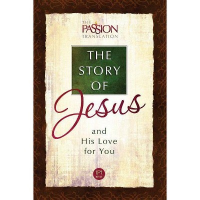 The Story of Jesus - (Passion Translation) by  Brian Simmons (Paperback)