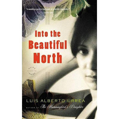 Into the Beautiful North - by  Luis Alberto Urrea (Paperback)