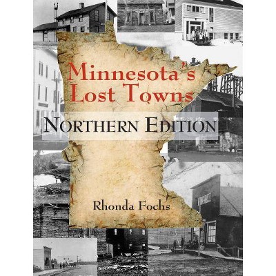 Minnesota's Lost Towns Northern Edition - by  Rhonda Fochs (Paperback)