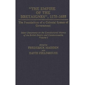 The Empire of the Bretaignes, 1175-1688 - (Documents in Imperial History) by  Frederick Madden & David Fieldhouse (Hardcover) - 1 of 1