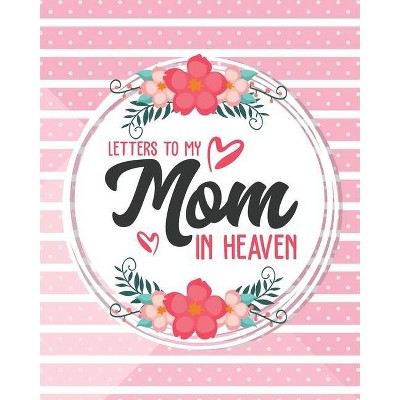 Letters To My Mom In Heaven - by  Patricia Larson (Paperback)