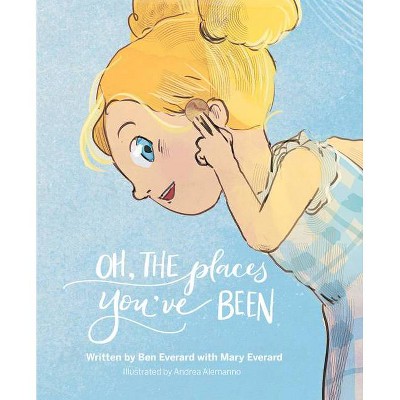  Oh, the Places You've Been - by  Ben Everard (Hardcover) 