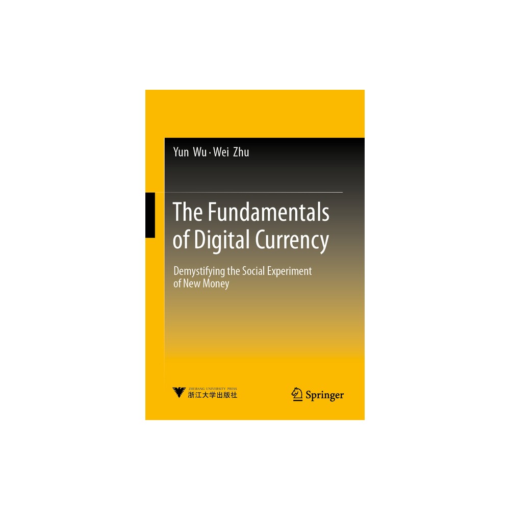 The Fundamentals of Digital Currency - by Yun Wu & Wei Zhu (Hardcover)