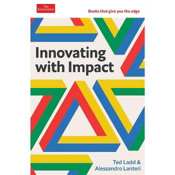 Innovating with Impact - (The Economist Edge) by  Ted Ladd & Alessandro Lanteri (Hardcover)