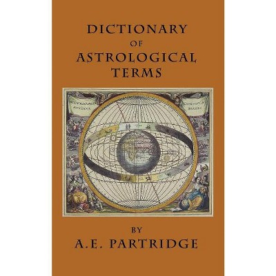 Dictionary of Astrological Terms and Explanations - by  A E Partridge (Paperback)