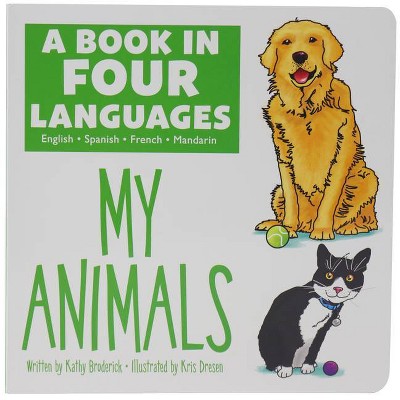 A Book in Four Languages: My Animals - by  Kathy Broderick (Board Book)