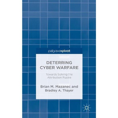 Deterring Cyber Warfare - by  Brian M Mazanec & B Thayer (Hardcover)