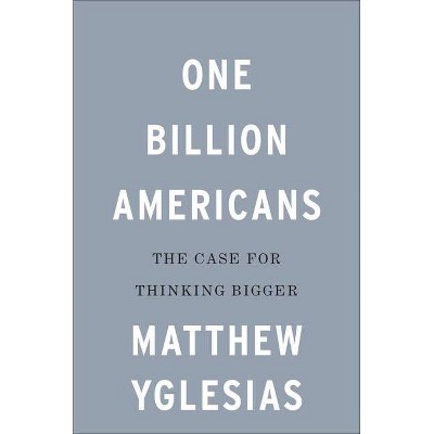 One Billion Americans - by  Matthew Yglesias (Hardcover)