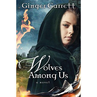 Wolves Among Us - by  Ginger Garrett (Paperback)