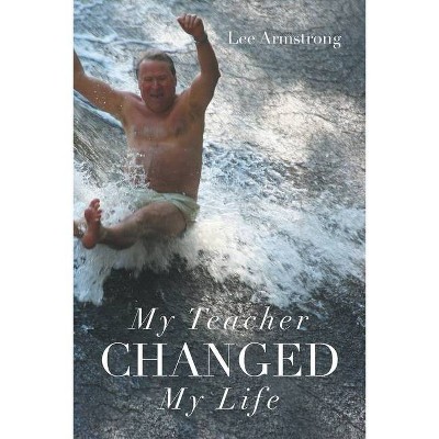 My Teacher Changed My Life - by  Lee Armstrong (Paperback)