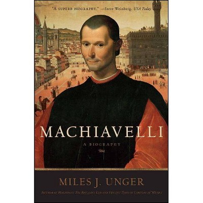 Machiavelli - by  Miles J Unger (Paperback)