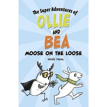 Moose on the Loose - (The Super Adventures of Ollie and Bea) by Renée Treml