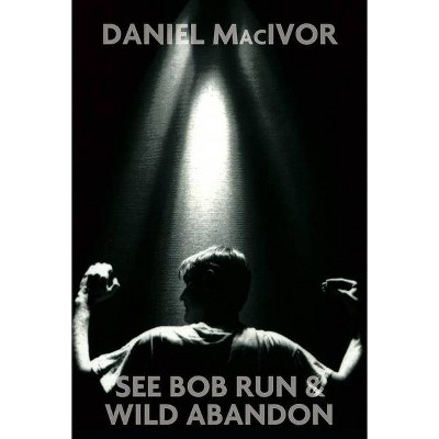 See Bob Run & Wild Abandon - 2nd Edition by  Daniel MacIvor (Paperback)