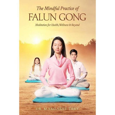 The Mindful Practice of Falun Gong - by  Margaret Trey (Paperback)