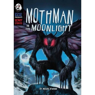 Mothman in the Moonlight - (Michael Dahl Presents: Scary Stories) by  Megan Atwood (Hardcover)