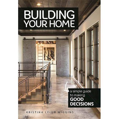 Building Your Home - by  Kristina Leigh Wiggins (Paperback)