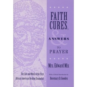 Faith Cures, and Answers to Prayer - (Women and Gender in Religion) by  Mrs Edward Mix (Hardcover) - 1 of 1