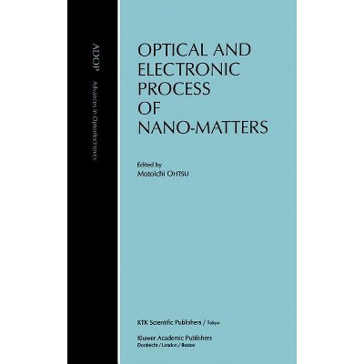 Optical and Electronic Process of Nano-Matters - (Advances in Opto-Electronics) by  Motoichi Ohtsu (Hardcover)