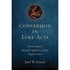Conversion in Luke-Acts - by  Joel B Green (Paperback) - 1 of 1