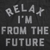 Mens Funny T Shirts Relax Im From The Future Sarcastic Time Traveler Graphic Novelty Tee For Men - Crazy Dog Men's T Shirt - 2 of 4