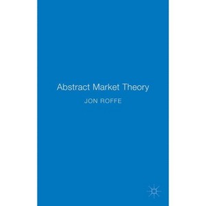 Abstract Market Theory - by  Jonathan Roffe (Hardcover) - 1 of 1