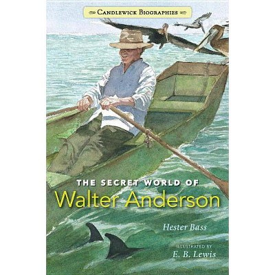 The Secret World of Walter Anderson - (Candlewick Biographies) by  Hester Bass (Paperback)