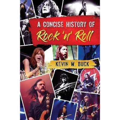 A Concise History of Rock 'n' Roll - by  Kevin W Buck (Paperback)