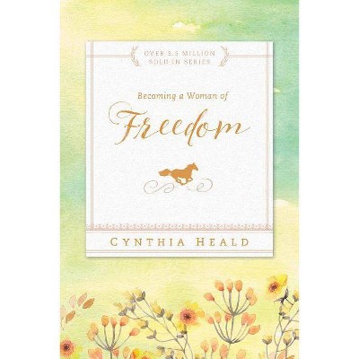 Becoming a Woman of Freedom - (Bible Studies: Becoming a Woman) by  Cynthia Heald (Paperback)