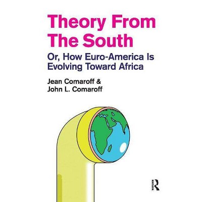Theory from the South - (Radical Imagination) by  Jean Comaroff & John L Comaroff (Paperback)