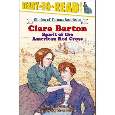 Clara Barton - (Ready-To-Read Stories of Famous Americans) by  Patricia Lakin (Paperback)