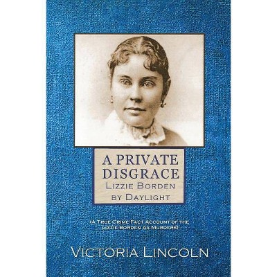 A Private Disgrace - by  Victoria Lincoln (Paperback)