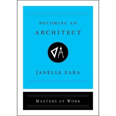 Becoming an Architect - (Masters at Work) by  Janelle Zara (Hardcover)