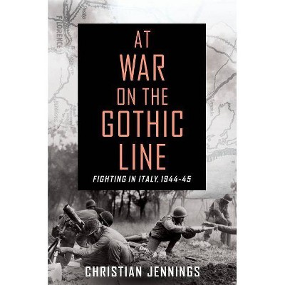 At War on the Gothic Line - by  Christian Jennings (Hardcover)