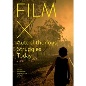 Film X Autochthonous Struggles Today - by  Nicole Brenez & Jonathan Larcher & Alo Paistik & Skaya Siku (Paperback) - 1 of 1