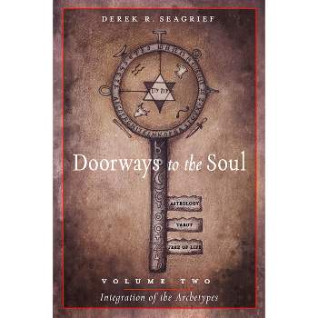 Doorways to the Soul VLM 2 Integration of the Archetypes - by  Derek R Seagrief (Paperback)