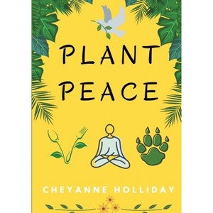 Plant Peace - by  Cheyanne M Holliday (Paperback) - 1 of 1