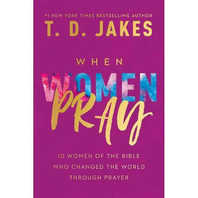 When Women Pray - by T D Jakes (Hardcover)