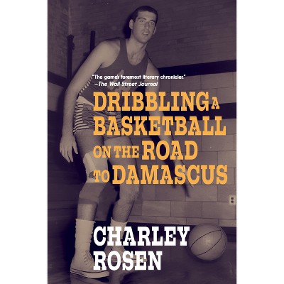 Dribbling a Basketball on the Road to Damascus - by  Charley Rosen (Paperback)