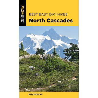 Best Easy Day Hikes North Cascades, Third Edition - 3rd Edition by  Erik Molvar (Paperback)