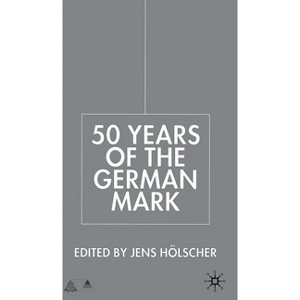 Fifty Years of the German Mark - (Anglo-German Foundation) by  J Hölscher (Hardcover) - 1 of 1