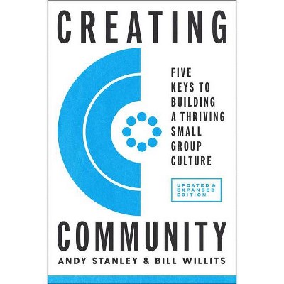 Creating Community, Revised & Updated Edition - by  Andy Stanley & Bill Willits (Paperback)