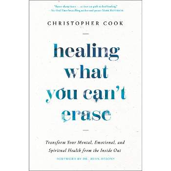 Healing What You Can't Erase - by  Christopher Cook (Hardcover)