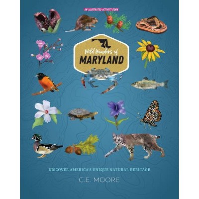 Wild Wonders of Maryland - by  C E Moore (Paperback)