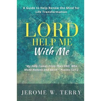 LORD Help Me With Me - by  Jerome W Terry (Paperback)