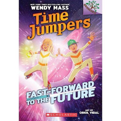 Fast-Forward to the Future: A Branches Book (Time Jumpers #3), 3 - by  Wendy Mass (Paperback)