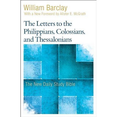 The Letters to the Philippians, Colossians, and Thessalonians - (New Daily Study Bible) by  William Barclay (Paperback)